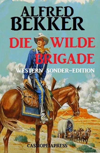 Die wilde Brigade: Western Sonder-Edition - Alfred Bekker