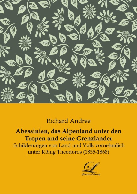 Abessinien, das Alpenland unter den Tropen und seine Grenzländer - Richard Andree