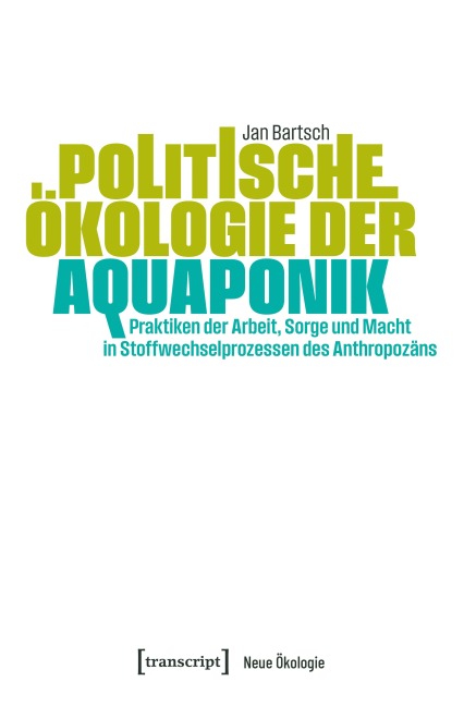 Politische Ökologie der Aquaponik - Jan Bartsch