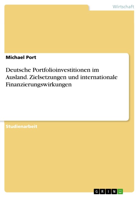 Deutsche Portfolioinvestitionen im Ausland. Zielsetzungen und internationale Finanzierungswirkungen - Michael Port