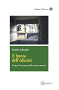 Il lavoro dell'educare. Lungo il cammino del crescere umani - Mario Schermi