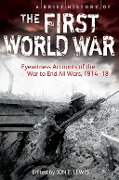 A Brief History of the First World War - Jon E. Lewis