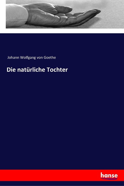 Die natürliche Tochter - Johann Wolfgang von Goethe