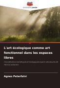 Cover-Bild zum Titel 'L'art écologique comme art fonctionnel dans les espaces libres' von 'Agnes Peterfalvi'