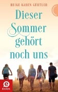 Dieser Sommer gehört noch uns - Heike Karen Gürtler