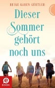 Cover-Bild zum Titel 'Dieser Sommer gehört noch uns' von 'Heike Karen Gürtler'