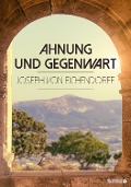 Cover-Bild zum Titel 'Ahnung und Gegenwart' von 'Joseph Von Eichendorff'