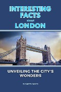 Cover-Bild zum Titel 'Interesting Facts About London: Unveiling the City's Wonders' von 'Elizabeth Daves'