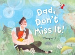 Cover-Bild zum Titel 'Dad, Don't Miss It!' von 'Qiaoqiao Li'