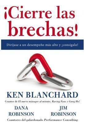 ¡Cierre Las Brechas! - Ken Blanchard, Dana Robinson, James C Robinson