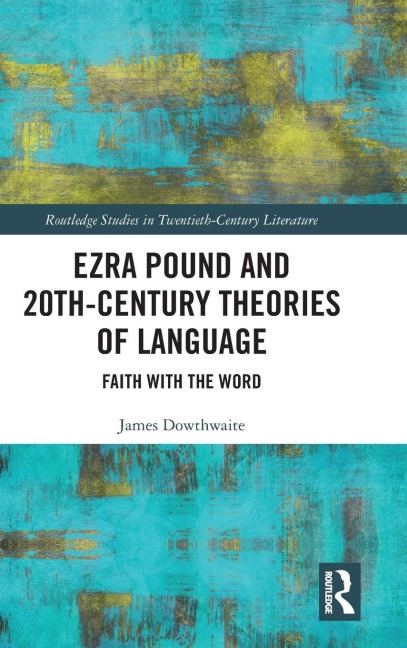 Ezra Pound and 20th-Century Theories of Language - James Dowthwaite