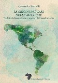 Cover-Bild zum Titel 'Le origini del jazz nelle Americhe. Tradizioni afroamericane e repertori dell'America Latina' von 'Alessandra Stornelli'