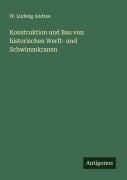 Cover-Bild zum Titel 'Konstruktion und Bau von historischen Werft- und Schwimmkranen' von 'W. Ludwig Andree'