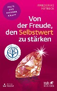 Von der Freude, den Selbstwert zu stärken (Fachratgeber Klett-Cotta) - Friederike Potreck-Rose