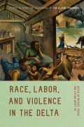 Cover-Bild zum Titel 'Race, Labor, and Violence in the Delta: Essays to Mark the Centennial of the Elaine Massacre' von ''