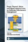 Cover-Bild zum Titel 'Power, Thermal, Noise, and Signal Integrity Issues on Substrate/Interconnects Entanglement' von 'Yue Ma, Christian Gontrand'