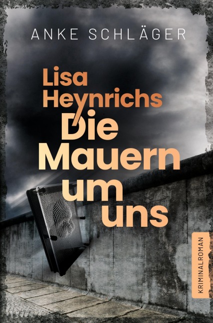 Lisa Heynrichs: Die Mauern um uns - Anke Schläger