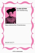 Cover-Bild zum Titel 'Clara Zetkin zur Einführung: Materialistischer Feminismus' von 'Ingar Solty'