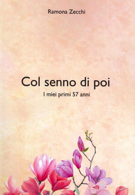 Col senno poi. I miei primi 57 anni - Ramona Zecchi