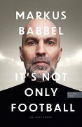 Cover-Bild zum Titel 'Markus Babbel - It's not only Football' von 'Markus Babbel, Alex Raack'