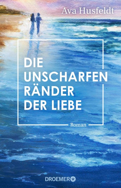 Die unscharfen Ränder der Liebe - Ava Husfeldt