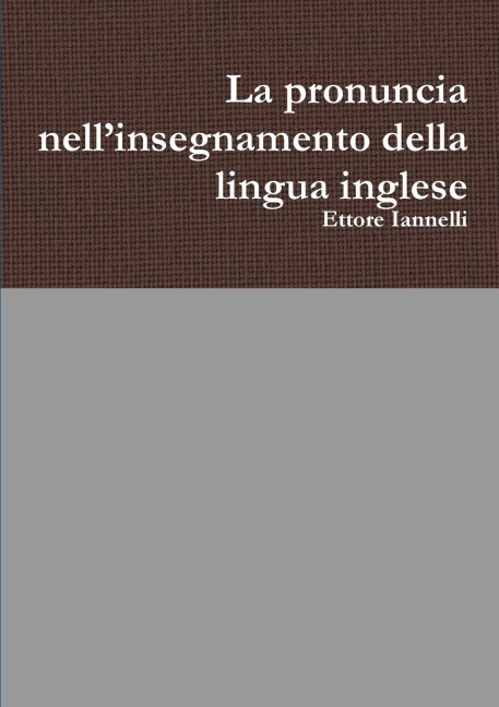 La pronuncia nell'insegnamento della lingua inglese - Ettore Iannelli