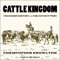 Cattle Kingdom Lib/E: The Hidden History of the Cowboy West - Christopher Knowlton
