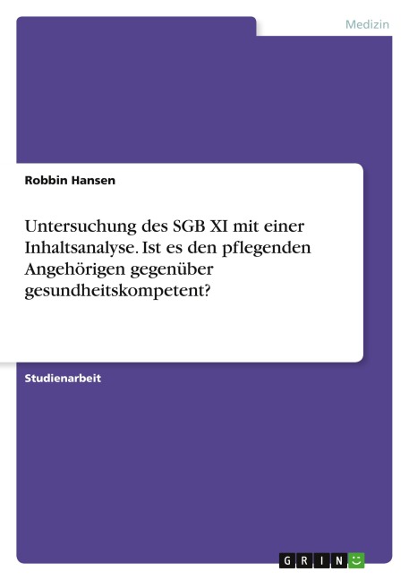 Untersuchung des SGB XI mit einer Inhaltsanalyse. Ist es den pflegenden Angehörigen gegenüber gesundheitskompetent? - Robbin Hansen