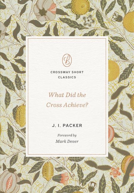 What Did the Cross Achieve? - J I Packer