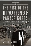 Cover-Bild zum Titel 'The Rise of the III Waffen SS Panzer Korps' von 'Wilhelm Tieke'