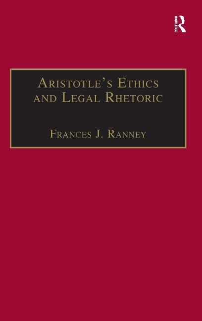Aristotle's Ethics and Legal Rhetoric - Frances J. Ranney
