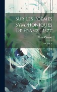 Cover-Bild zum Titel 'Sur les poèmes symphoniques de Franz Liszt' von 'Richard Wagner'