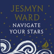 Cover-Bild zum Titel 'Navigate Your Stars' von 'Jesmyn Ward'