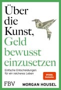 Cover-Bild zum Titel 'Über die Kunst, Geld bewusst einzusetzen' von 'Morgan Housel'