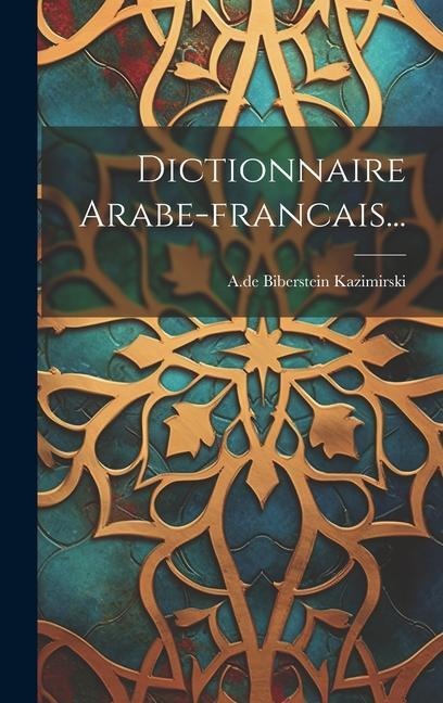 Dictionnaire Arabe-francais... - A. De Biberstein Kazimirski