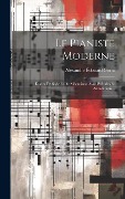 Le Pianiste Moderne: Études De Style Et De Mécanisme Avec Préludes Et Annotations... - Alexandre Édouard Goria
