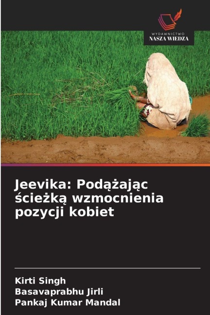 Jeevika: Pod¿¿aj¿c ¿cie¿k¿ wzmocnienia pozycji kobiet - Kirti Singh, Basavaprabhu Jirli, Pankaj Kumar Mandal