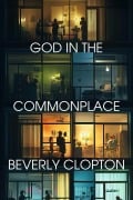 God in the Commonplace - Beverly N. D. Clopton