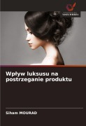 Cover-Bild zum Titel 'Wp¿yw luksusu na postrzeganie produktu' von 'Siham Mourad'