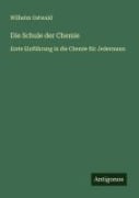 Cover-Bild zum Titel 'Die Schule der Chemie' von 'Wilhelm Ostwald'