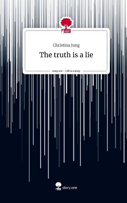 The truth is a lie. Life is a Story - story.one - Christina Jung