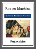 Rex ex Machina - Frederic Max