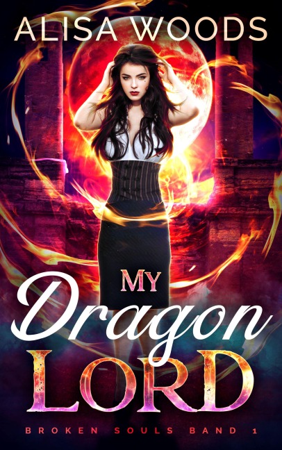 My Dragon Lord: spicy Drachen-Shifter-Romantasy (Broken Souls 1) - Alisa Woods