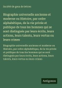 Cover-Bild zum Titel 'Biographie universelle ancienne et moderne ou Histoire, par ordre alphabétique, de la vie privée et publique de tous les hommes qui se sont distingués par leurs écrits, leurs actions, leurs talents, leurs vertus ou leurs crimes' von 'Société De Gens De Lettres'
