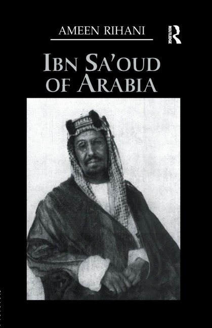 Ibn Sa'Oud Of Arabia - Ameen Rihani