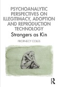 Cover-Bild zum Titel 'Psychoanalytic Perspectives on Illegitimacy, Adoption and Reproduction Technology' von 'Prophecy Coles'