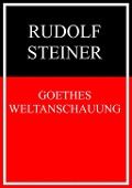 Goethes Weltanschauung - Rudolf Steiner