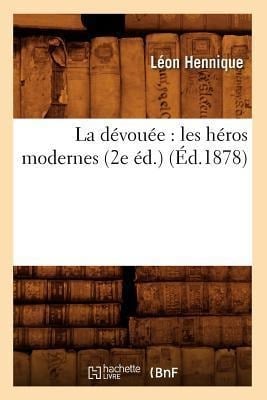 La Dévouée: Les Héros Modernes (2e Éd.) (Éd.1878) - Hennique L