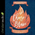 I Choose Brave Lib/E: Embracing Holy Courage and Understanding Godly Fear - Katie Westenberg