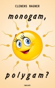 Cover-Bild zum Titel 'monogam, polygam?' von 'Clemens Wagner'